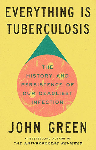 Everything Is Tuberculosis - The History and Persistence of Our Deadliest Infection